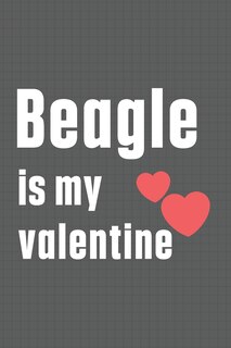 Beagle is my valentine: For Beagle Dog Fans