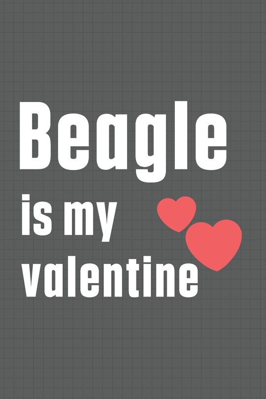 Beagle is my valentine: For Beagle Dog Fans