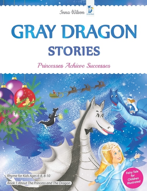 Gray Dragon Stories - Princesses Achieve Successes, Book 1, Fairy Tale for Children Illustrated: Rhyme for Kids Ages 6-8, 8-10 About The Princess and The Dragon