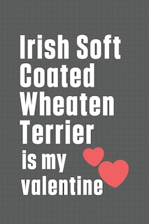 Front cover_Irish Soft Coated Wheaten Terrier is my valentine