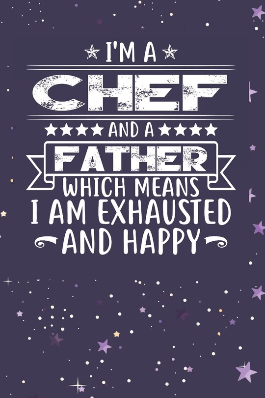Front cover_I'm A Chef And A Father Which Means I am Exhausted and Happy