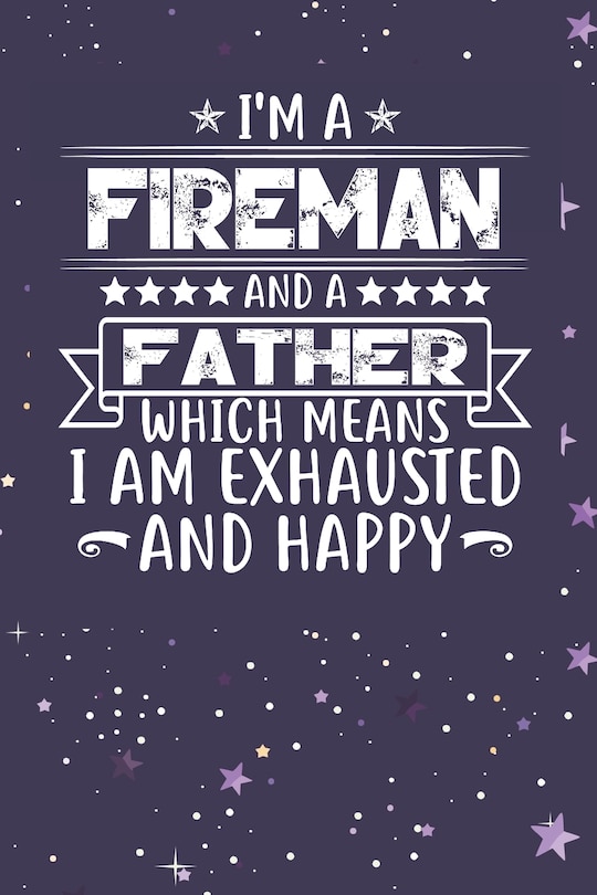 Front cover_I'm A Fireman And A Father Which Means I am Exhausted and Happy