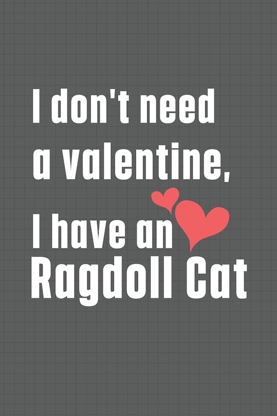 Front cover_I don't need a valentine, I have a Ragdoll Cat