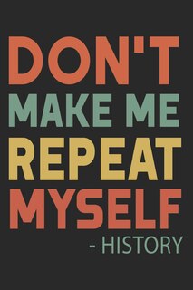 Front cover_Don't Make Me Repeat Myself History
