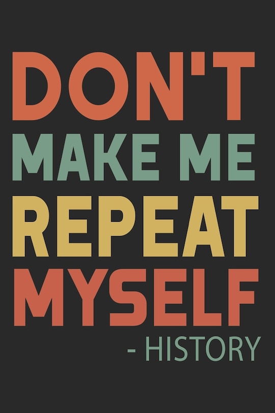 Front cover_Don't Make Me Repeat Myself History