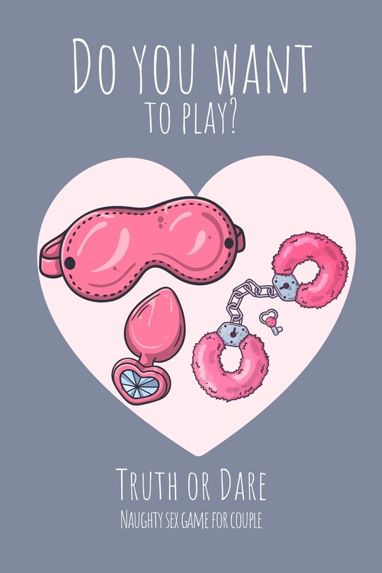 Front cover_Do you want to play? Truth or Dare - Naugthy Sex Game For Couple