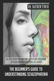 Front cover_The Beginner's Guide to Understanding Schizophrenia