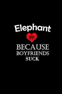 Front cover_I Love elephant Because Boyfriends Suck Gift For elephant Lovers Valentine s Day Cat Owner Gift For Girlfriend Boyfriend