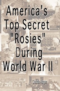 Front cover_America's Top Secret Rosies During World War II