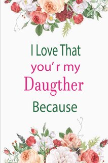 Front cover_I Love That You're My Daughter Because