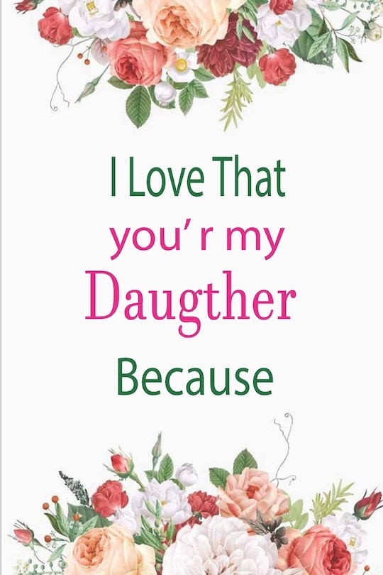 Front cover_I Love That You're My Daughter Because