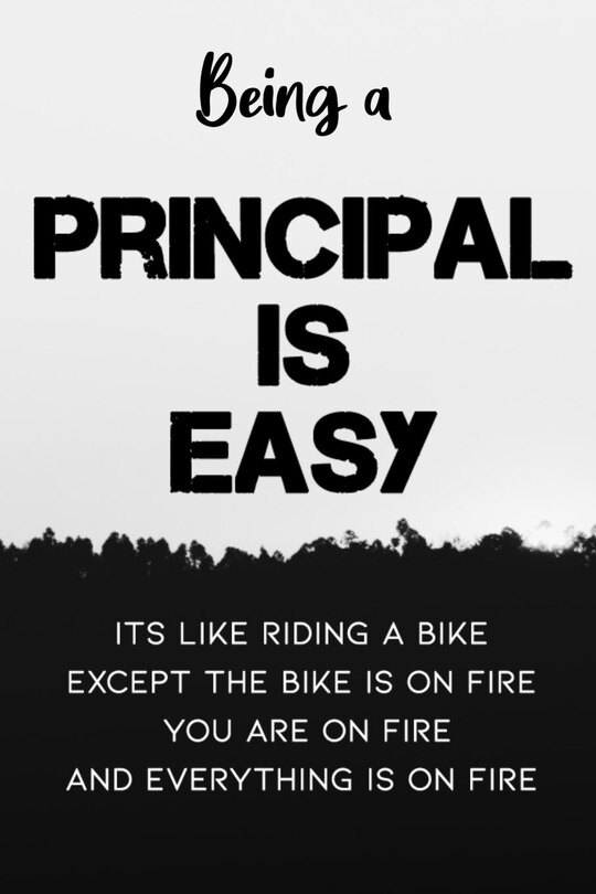 Couverture_Being A Principal Is Easy It's Like Riding A Bike Except the Bike is On Fire You're On Fire Everything is on Fire