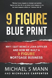 Front cover_9 Figure Blueprint - Why I Quit Being a Loan Officer and How We Built a 9 Figure Mortgage Business