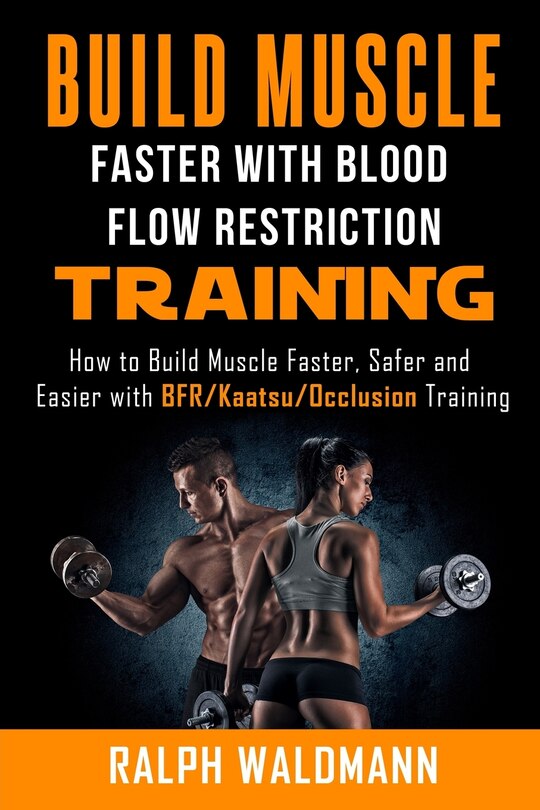 Front cover_BLOOD FLOW RESTRICTION TRAINING (BFR) - Build Muscle Fast/Safe