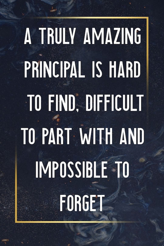 Front cover_A Truly Amazing Principal Is Hard To Find, Difficult To Part With And Impossible To Forget