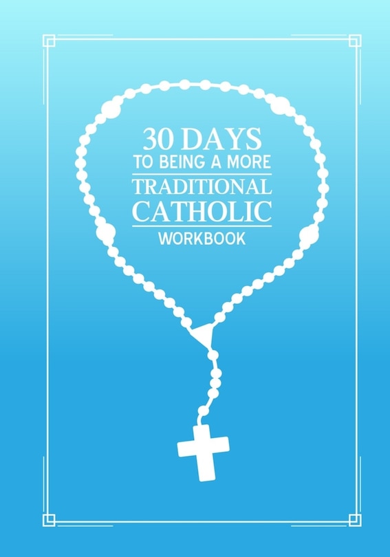 Front cover_30 days to being a more Traditional Catholic workbook
