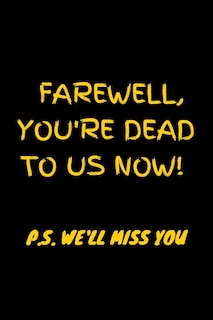 Front cover_Farewell, you're dead to us now. p.s. we'll miss you