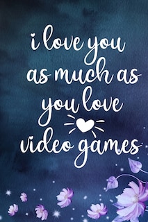 Front cover_i love you as much as you love video games