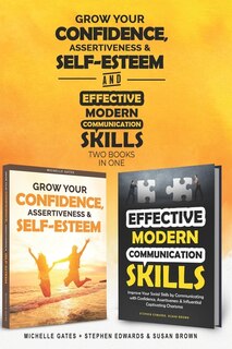 Front cover_How To Grow Confidence, Assertiveness & Self-Esteem and Effective Modern Communication Skills (2 books in 1)
