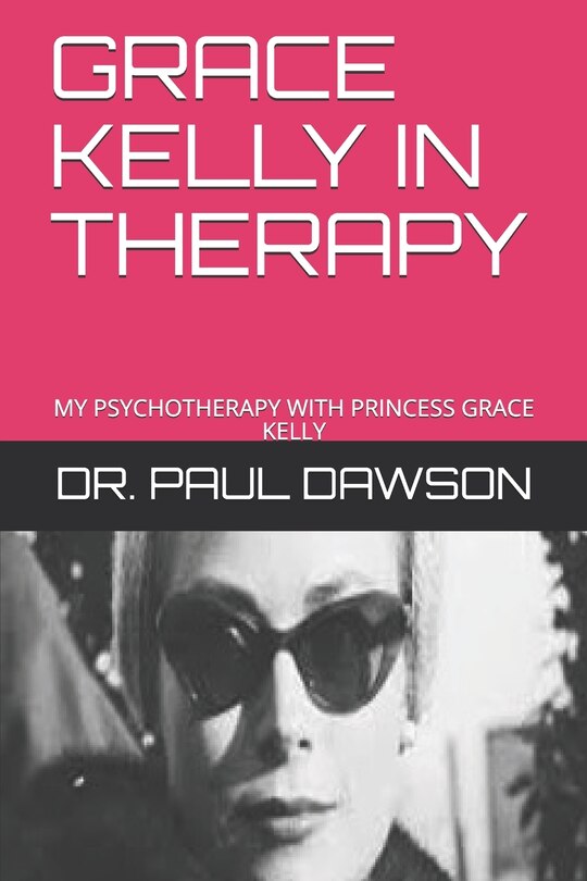Grace Kelly in Therapy: My Psychotherapy with Princess Grace Kelly