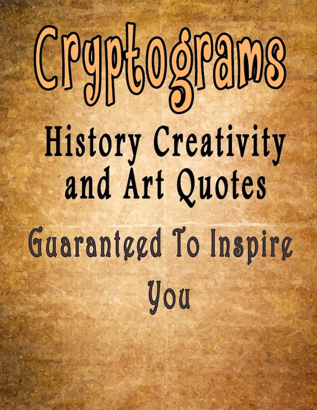 Cryptograms: 500 Cryptograms puzzle books for adults large print, History Creativity and Art Quotes Guaranteed To Inspire You