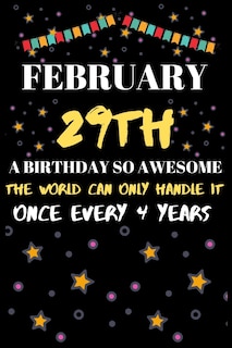 Front cover_February 29th a Birthday So Awesome the World Can Only Handle It Once Every 4 Year