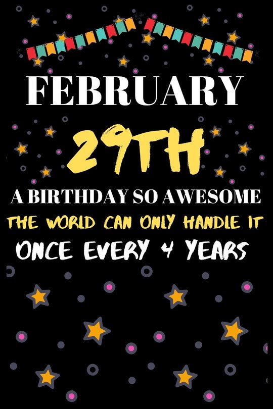 Front cover_February 29th a Birthday So Awesome the World Can Only Handle It Once Every 4 Year