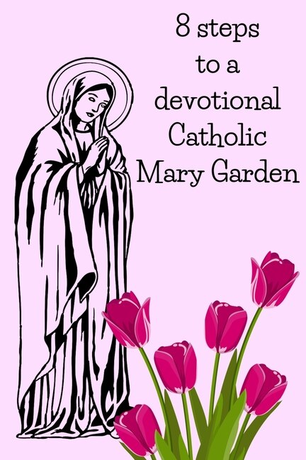 Couverture_8 Steps To A Devotional Catholic Mary Garden
