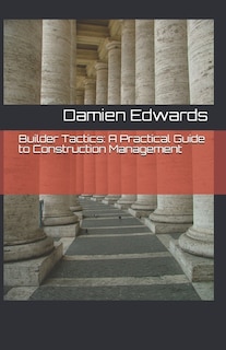 Builder Tactics: A Practical Guide to Construction Management