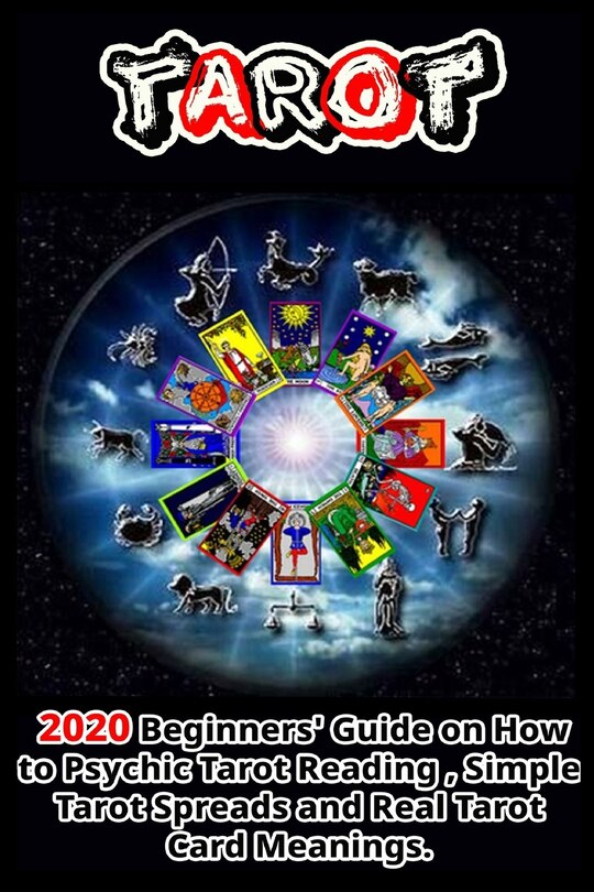 Tarot: 2020 Beginners' Guide on How to Psychic Tarot Reading, Simple Tarot Spreads and Real Tarot Card Meanings .