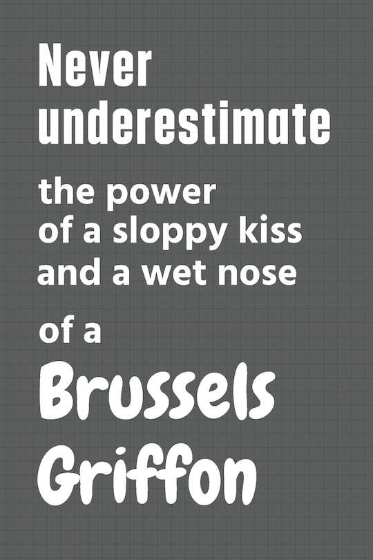 Couverture_Never underestimate the power of a sloppy kiss and a wet nose of a Brussels Griffon