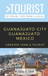 Couverture_Greater Than a Tourist- Guanajuato City Guanajuato Mexico