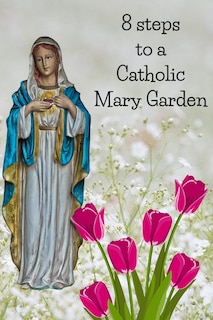 Couverture_8 Steps To A Catholic Mary Garden