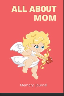 Front cover_Gifts For mothers, All About Mom, I love my mother
