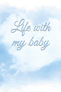 Life with my baby: Book to complete, Keep in memory all the moments spent with your child, ideal gifts for young parents