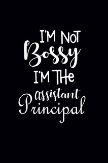 Front cover_I'm Not Bossy I'm The Assistant Principal