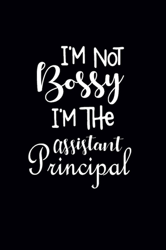 Front cover_I'm Not Bossy I'm The Assistant Principal