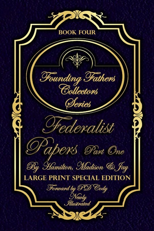 Front cover_Federalist Papers Part One & More - Illustrated & Large Print Special Edition