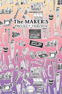 Front cover_The Maker's Project Tracker for Creatives, Crafters, Artists