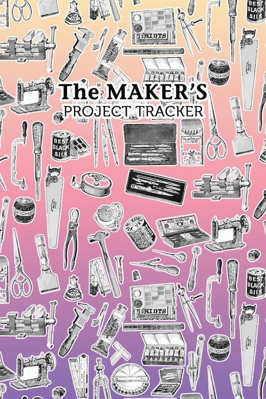 Front cover_The Maker's Project Tracker for Creatives, Crafters, Artists