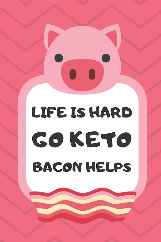 Front cover_Life Is Hard Go Keto Bacon Helps