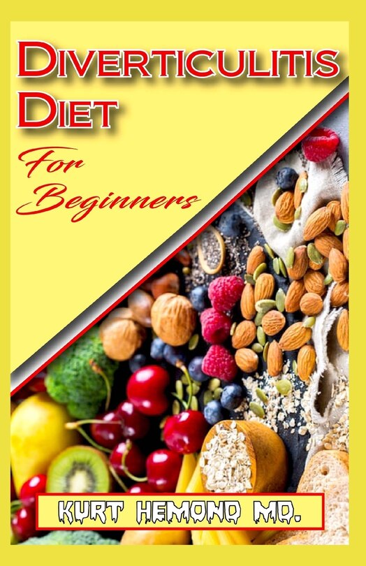 Diverticulitis Diet For Beginners: List of Recipes that work mainly to cure or prevent diverticulitis in the body!