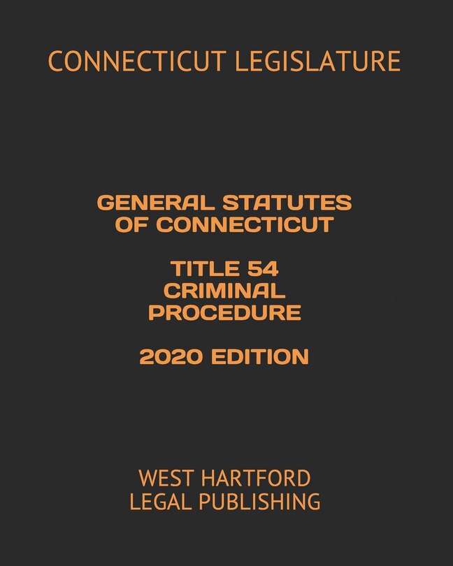 Front cover_General Statutes of Connecticut Title 54 Criminal Procedure 2020 Edition