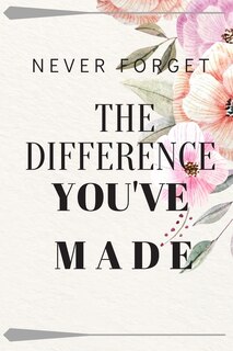 Front cover_Never Forget The Difference You've Made