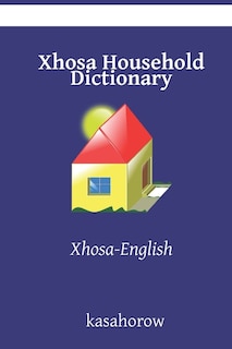 Xhosa Household Dictionary: Xhosa-English