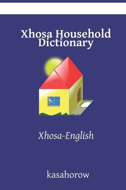 Xhosa Household Dictionary: Xhosa-English