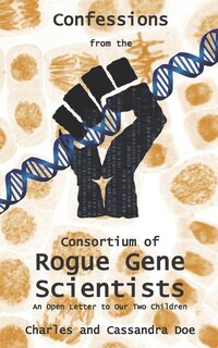 Couverture_Confessions from the Consortium of Rogue Gene Scientists