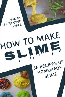 How to make Slime: 36 recipes of homemade slime
