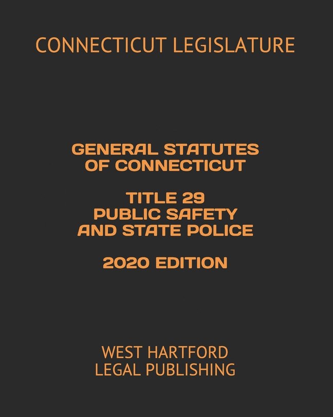 Front cover_General Statutes of Connecticut Title 29 Public Safety and State Police 2020 Edition