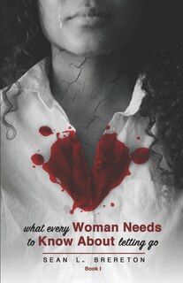 Front cover_What Every Woman Needs to Know about Letting Go